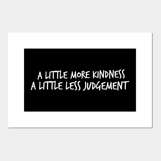 little more kindness a little less judgement